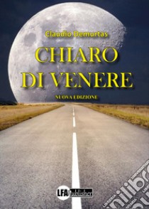 Chiaro di Venere libro di Demurtas Claudio