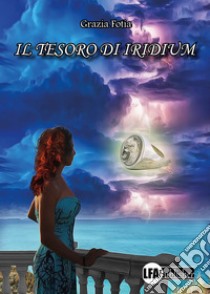 Il tesoro di Iridium libro di Fotia Grazia