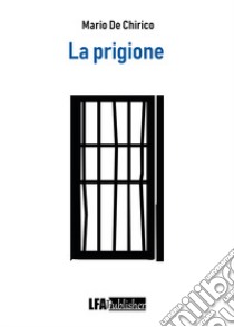 La prigione libro di De Chirico Mario