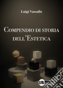 Compendio di storia dell'estetica libro di Vassallo Luigi