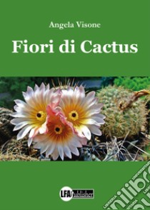 Fiori di cactus libro di Visone Angela