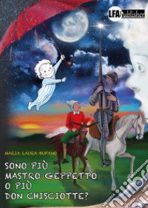 Sono più Mastro Geppetto o più Don Chisciotte? libro di Bufano Maria Laura