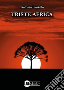 Triste Africa libro di Fioriello Antonio