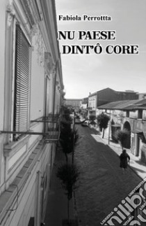 Nu paese dint'ö core libro di Perrotta Fabiola