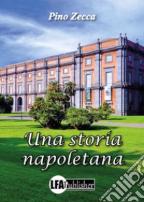 Una storia napoletana libro di Zecca Pino