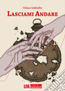 Lasciami andare libro di Imbimbo Chiara