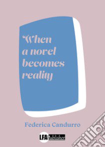 When a novel becomes reality. Ediz. italiana libro di Candurro Federica