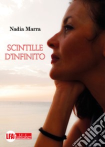 Scintille d'infinito libro di Marra Nadia