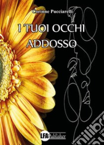 I tuoi occhi addosso libro di Pucciarelli Corinne