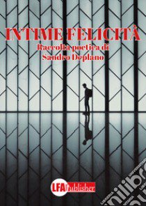 Intime felicità libro di Deplano Sandro