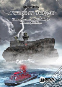 L'isola di Fortex. Il tesoro di Iridium. Vol. 2 libro di Fotia Grazia