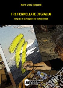 Tre pennellate di giallo libro di Innocenti Maria Grazia