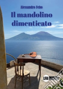 Il mandolino dimenticato libro di Febo Alessandro