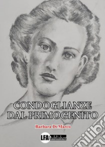 Condoglianze dal primogenito libro di Di Marco Barbara