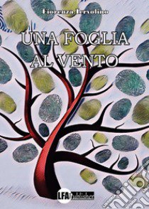 Una foglia al vento libro di Iervolino Fiorenza