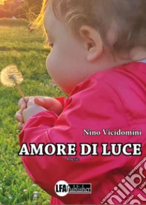 Amore di luce libro di Vicidomini Nino