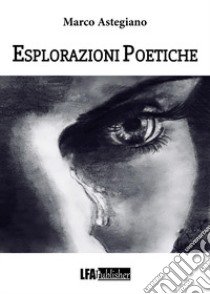 Esplorazioni poetiche libro di Astegiano Marco