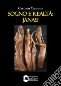 Sogno e realtà: janas! libro di Campus Carmen