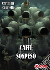 Caffè sospeso. I casi del commissario Luigi Acampora libro di Capriello Christian