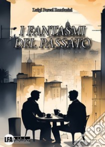 I fantasmi del passato libro di Rondanini Luigi Pascal