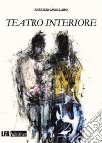 Teatro interiore libro di Cavallaro Fabrizio