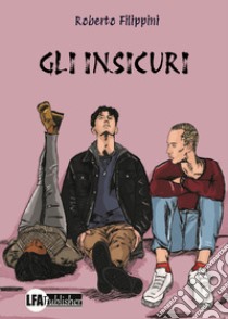 Gli insicuri libro di Filippini Roberto