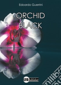 Orchid black libro di Guerrini Edoardo