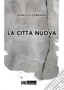 La città nuova libro di Corradini Gianluca