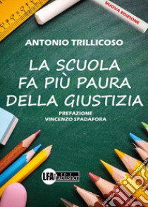 La scuola fa più paura della giustizia. Nuova ediz. libro di Trillicoso Antonio