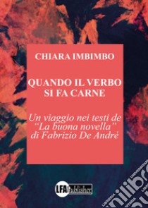 Quando il verbo si fa carne. Un viaggio nei testi de «La buona novella» di Fabrizio De André libro di Imbimbo Chiara