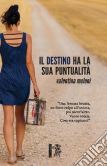 Il destino ha la sua puntualità libro di Meloni Valentina