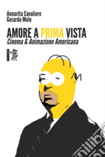 Amore a prima vista. Cinema & animazione americana libro di Cavaliere Annarita; Mele Gerardo