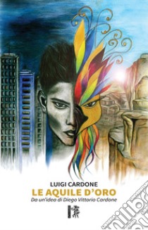 Le aquile d'oro libro di Cardone Luigi