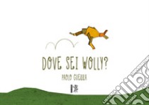 Dove sei Wolly? libro di Guerra Paolo