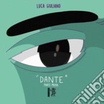 «Dante». Parte Prima libro di Giuliano Luca