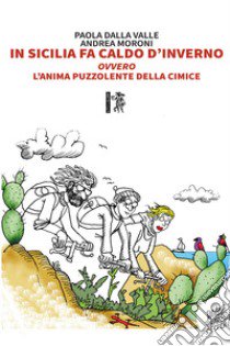 In Sicilia fa caldo d'inverno. ovvero L'anima puzzolente della cimice libro di Dalla Valle Paola; Moroni Andrea