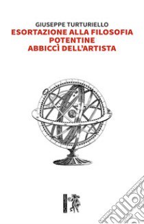 Esortazione alla filosofia. Potentine, abbiccì dell'artista libro di Turturiello Giuseppe