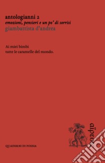 AntoloGianni. Vol. 2: Emozioni, pensieri e un po' di sorrisi libro di D'Andrea Giambattista