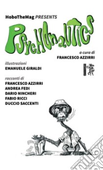 HoboTheMag presents Psychonautics libro di Azzirri Francesco; Fedi Andrea; Nincheri Dario; Azzirri F. (cur.)