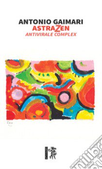 AstraZen. Antivirale complex libro di Gaimari Antonio