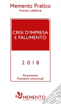 Crisi d'impresa e fallimento 2018. Risanamento procedure concorsuali libro