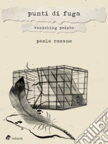 Punti di fuga-Vanishing points. Ediz. bilingue libro di Romano Paola