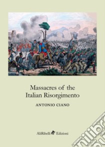 Massacres of the italian Risorgimento libro di Ciano Antonio