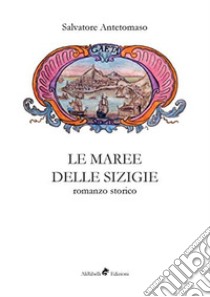 Le maree delle sigizie libro di Antetomaso Salvatore