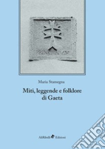 Miti, leggende e folklore di Gaeta libro di Stamegna Maria