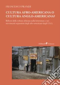 Cultura afro-americana o cultura anglo-americana? Riflessi della cultura africana nella letteratura e nei movimenti separatisti degli afro-americani degli U.S.A. libro di Prandi Francesco