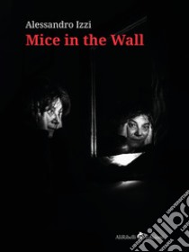 Mice in the wall libro di Izzi Alessandro