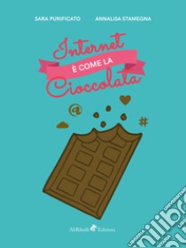 Internet è come la cioccolata libro di Stamegna Annalisa; Purificato Sara