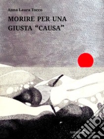 Morire per una giusta «causa» libro di Tocco Anna Laura