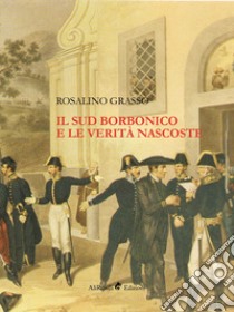 Il Sud borbonico e le verità nascoste libro di Grasso Rosalino